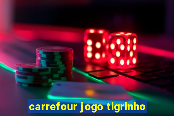 carrefour jogo tigrinho